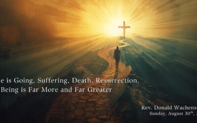 ‘Existence is Going, Suffering, Death, Resurrection. Being is Far More and Far Greater’